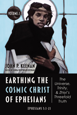 Seller image for Earthing the Cosmic Christ of Ephesians--The Universe, Trinity, and Zhiyi's Threefold Truth, Volume 2: Commentary on Ephesians 1:3-23 (Paperback or Softback) for sale by BargainBookStores
