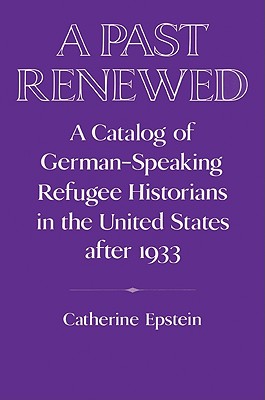 Seller image for A Past Renewed: A Catalog of German-Speaking Refugee Historians in the United States After 1933 (Paperback or Softback) for sale by BargainBookStores