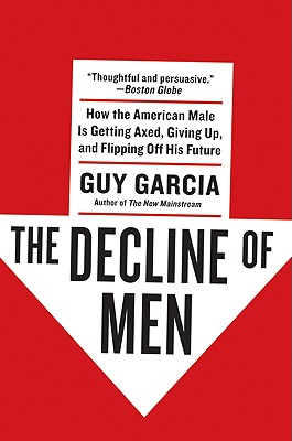 Seller image for The Decline of Men: How the American Male Is Getting Axed, Giving Up, and Flipping Off His Future (Paperback or Softback) for sale by BargainBookStores