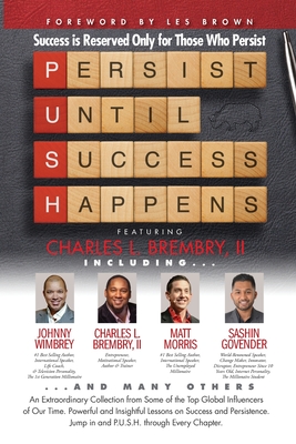 Imagen del vendedor de P. U. S. H. Persist until Success Happens Featuring Charles L. Brembry II: Success is Reserved Only for Those Who Persist (Paperback or Softback) a la venta por BargainBookStores