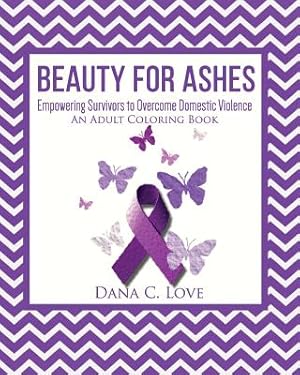 Image du vendeur pour Beauty For Ashes: Empowering Survivors to Overcome Domestic Violence (An Adult Coloring Book) (Paperback or Softback) mis en vente par BargainBookStores