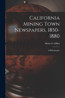 Image du vendeur pour California Mining Town Newspapers, 1850-1880; a Bibliography (Paperback or Softback) mis en vente par BargainBookStores