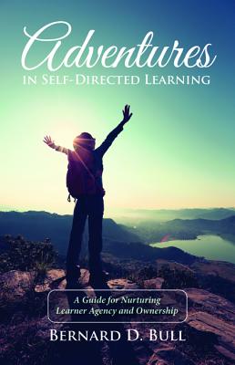 Immagine del venditore per Adventures in Self-Directed Learning: A Guide for Nurturing Learner Agency and Ownership (Hardback or Cased Book) venduto da BargainBookStores
