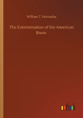 Seller image for The Extermination of the American Bison (Paperback or Softback) for sale by BargainBookStores