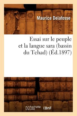 Image du vendeur pour Essai Sur Le Peuple Et La Langue Sara (Bassin Du Tchad) (�d.1897) (Paperback or Softback) mis en vente par BargainBookStores