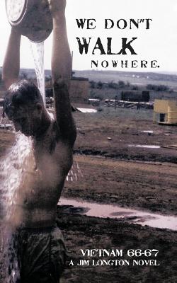 Bild des Verkufers fr We Don't Walk Nowhere: Vietnam 66-67 a Jim Longton Novel (Paperback or Softback) zum Verkauf von BargainBookStores