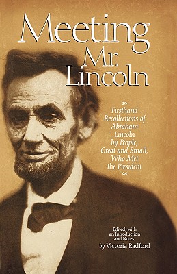 Seller image for Meeting Mr. Lincoln: Firsthand Recollections of Abraham Lincoln by People, Great and Small, Who Met the President (Hardback or Cased Book) for sale by BargainBookStores