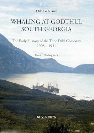 Whaling at Godthul South Georgia. The Early History of the Thor Dahl Company 1908-1931
