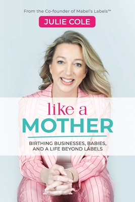 Image du vendeur pour Like a Mother: Birthing Businesses, Babies and a Life Beyond Labels (Paperback or Softback) mis en vente par BargainBookStores