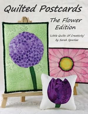 Immagine del venditore per Quilted Postcards The Flower Edition: Little Quilts Of Creativity (Paperback or Softback) venduto da BargainBookStores