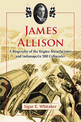 Bild des Verkufers fr James Allison: A Biography of the Engine Manufacturer and Indianapolis 500 Cofounder (Paperback or Softback) zum Verkauf von BargainBookStores
