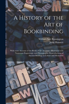 Seller image for A History of the Art of Bookbinding: With Some Account of the Books of the Ancients: Illustrated With Numerous Engravings, and Photographic Reproducti (Paperback or Softback) for sale by BargainBookStores