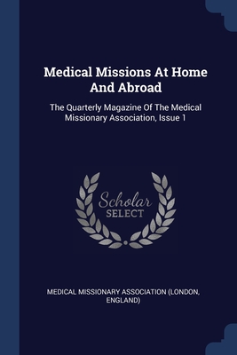 Seller image for Medical Missions At Home And Abroad: The Quarterly Magazine Of The Medical Missionary Association, Issue 1 (Paperback or Softback) for sale by BargainBookStores