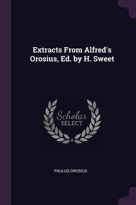 Image du vendeur pour Extracts From Alfred's Orosius, Ed. by H. Sweet (Paperback or Softback) mis en vente par BargainBookStores