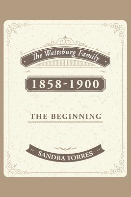 Bild des Verkufers fr The Waitsburg Family: 1858 - 1900 the Beginning (Paperback or Softback) zum Verkauf von BargainBookStores