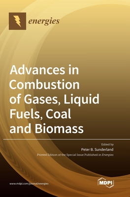 Seller image for Advances in Combustion of Gases, Liquid Fuels, Coal and Biomass (Hardback or Cased Book) for sale by BargainBookStores