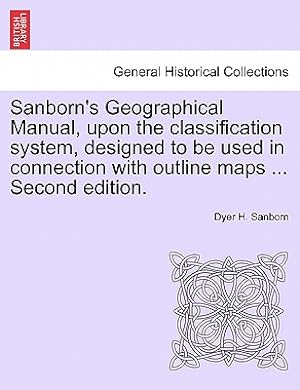 Imagen del vendedor de Sanborn's Geographical Manual, Upon the Classification System, Designed to Be Used in Connection with Outline Maps . Second Edition. (Paperback or Softback) a la venta por BargainBookStores