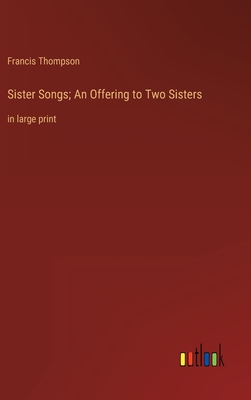 Seller image for Sister Songs; An Offering to Two Sisters: in large print (Hardback or Cased Book) for sale by BargainBookStores