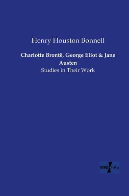 Bild des Verkufers fr Charlotte Bront�, George Eliot and Jane Austen: Studies in Their Work (Paperback or Softback) zum Verkauf von BargainBookStores