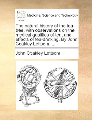 Seller image for The Natural History of the Tea-Tree, with Observations on the Medical Qualities of Tea, and Effects of Tea-Drinking. by John Coakley Lettsom, . (Paperback or Softback) for sale by BargainBookStores