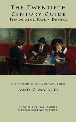 Seller image for The Twentieth-Century Guide for Mixing Fancy Drinks: A Pre-Prohibition Cocktail Book (Paperback or Softback) for sale by BargainBookStores