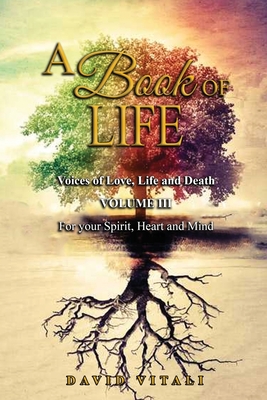 Bild des Verkufers fr A Book of Life: Voices of Love, Life and Death Volume III For your Spirit, Heart and Mind (Paperback or Softback) zum Verkauf von BargainBookStores