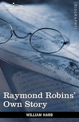 Imagen del vendedor de Raymond Robins' Own Story: The Untold Story of a Political Mystery (Paperback or Softback) a la venta por BargainBookStores
