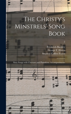 Seller image for The Christy's Minstrels' Song Book: Sixty Songs With Choruses and Pianoforte Accompaniments; 2 (Hardback or Cased Book) for sale by BargainBookStores