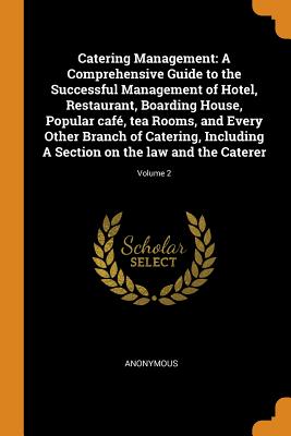 Seller image for Catering Management: A Comprehensive Guide to the Successful Management of Hotel, Restaurant, Boarding House, Popular caf�, tea Rooms, and (Paperback or Softback) for sale by BargainBookStores