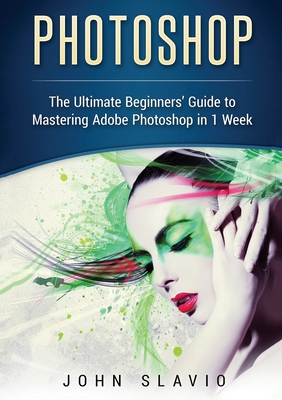 Seller image for Photoshop: The Ultimate Beginners' Guide to Mastering Adobe Photoshop in 1 Week (Color Version) (Paperback or Softback) for sale by BargainBookStores