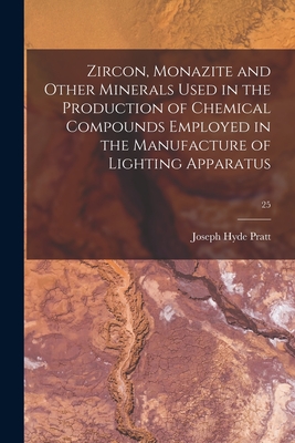 Immagine del venditore per Zircon, Monazite and Other Minerals Used in the Production of Chemical Compounds Employed in the Manufacture of Lighting Apparatus; 25 (Paperback or Softback) venduto da BargainBookStores