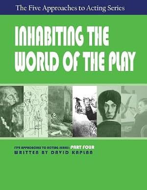 Image du vendeur pour Inhabiting the World of the Play, Part Four of the Five Approaches to Acting Series (Paperback or Softback) mis en vente par BargainBookStores