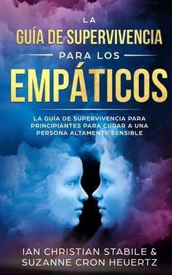 Immagine del venditore per La Gu�a De Supervivencia Para Los Emp�ticos: La gu�a de supervivencia para principiantes para curar a una persona altamente sensible (Paperback or Softback) venduto da BargainBookStores