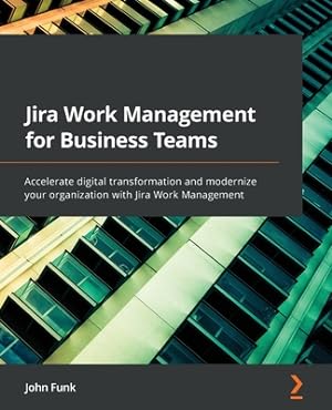 Immagine del venditore per Jira Work Management for Business Teams: Accelerate digital transformation and modernize your organization with Jira Work Management (Paperback or Softback) venduto da BargainBookStores
