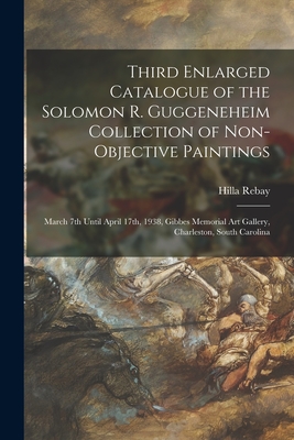 Bild des Verkufers fr Third Enlarged Catalogue of the Solomon R. Guggeneheim Collection of Non-objective Paintings: March 7th Until April 17th, 1938, Gibbes Memorial Art Ga (Paperback or Softback) zum Verkauf von BargainBookStores