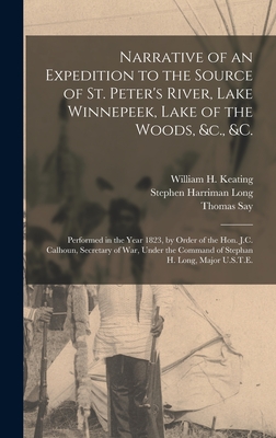 Imagen del vendedor de Narrative of an Expedition to the Source of St. Peter's River, Lake Winnepeek, Lake of the Woods, &c., &c. [microform]: Performed in the Year 1823, by (Hardback or Cased Book) a la venta por BargainBookStores