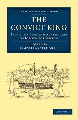 Bild des Verkufers fr The Convict King: Being the Life and Adventures of Jorgen Jorgenson (Paperback or Softback) zum Verkauf von BargainBookStores