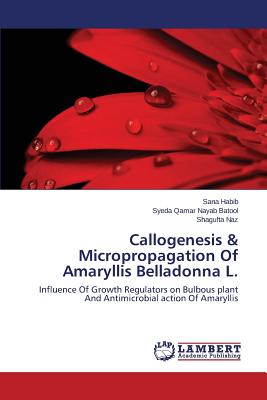 Imagen del vendedor de Callogenesis & Micropropagation Of Amaryllis Belladonna L. (Paperback or Softback) a la venta por BargainBookStores