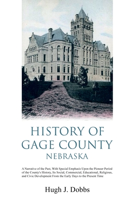 Seller image for History of Gage County, Nebraska: A Narrative of the Past, With Special Emphasis Upon the Pioneer Period of the County's History, Its Social, Commerci (Paperback or Softback) for sale by BargainBookStores