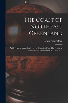 Seller image for The Coast of Northeast Greenland: With Hydrographic Studies in the Greenland Sea. The Louise A. Boyd Arctic Expeditions of 1937 and 1938 (Paperback or Softback) for sale by BargainBookStores