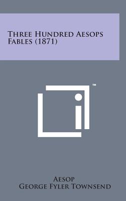 Image du vendeur pour Three Hundred Aesops Fables (1871) (Hardback or Cased Book) mis en vente par BargainBookStores