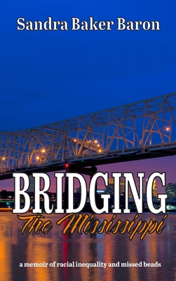 Image du vendeur pour Bridging the Mississippi: a memoir of racial injustice and missed beads (Hardback or Cased Book) mis en vente par BargainBookStores