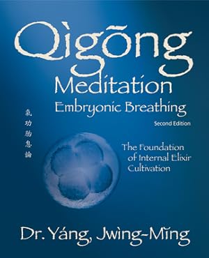 Bild des Verkufers fr Qigong Meditation Embryonic Breathing 2nd. Ed.: The Foundation of Internal Elixir Cultivation (Paperback or Softback) zum Verkauf von BargainBookStores