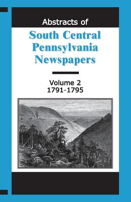 Imagen del vendedor de Abstracts of South Central Pennsylvania Newspapers, Volume 2, 1791-1795 (Paperback or Softback) a la venta por BargainBookStores