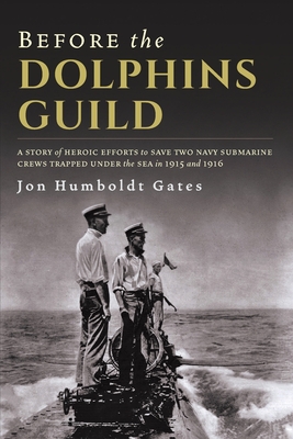 Imagen del vendedor de Before The Dolphins Guild: A Story of Heroic Efforts to Save Two Navy Submarine Crews Trapped Under the Sea in 1915 and 1916 (Paperback or Softback) a la venta por BargainBookStores