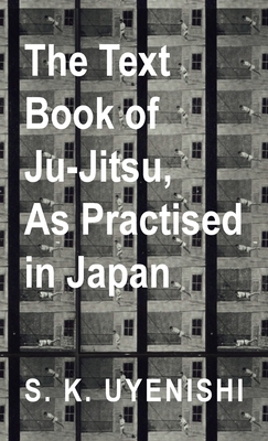 Seller image for The Text-Book of Ju-Jitsu, as Practised in Japan - Being a Simple Treatise on the Japanese Method of Self Defence (Hardback or Cased Book) for sale by BargainBookStores