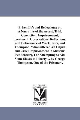 Seller image for Prison Life and Reflections; or, A Narrative of the Arrest, Trial, Conviction, Imprisonment, Treatment, Observations, Reflections, and Deliverance of (Paperback or Softback) for sale by BargainBookStores