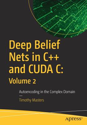 Bild des Verkufers fr Deep Belief Nets in C++ and Cuda C: Volume 2: Autoencoding in the Complex Domain (Paperback or Softback) zum Verkauf von BargainBookStores