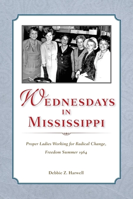 Image du vendeur pour Wednesdays in Mississippi: Proper Ladies Working for Radical Change, Freedom Summer 1964 (Paperback or Softback) mis en vente par BargainBookStores