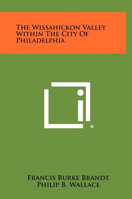 Bild des Verkufers fr The Wissahickon Valley Within the City of Philadelphia (Hardback or Cased Book) zum Verkauf von BargainBookStores